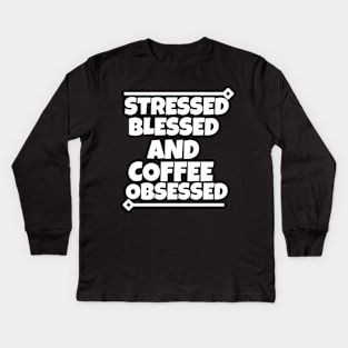 Stressed blessed and coffee obsessed Kids Long Sleeve T-Shirt